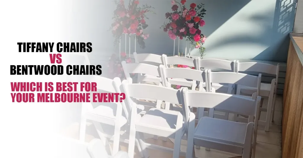 Tiffany Chairs vs. Bentwood Chairs: Which is Best for Your Melbourne Event?